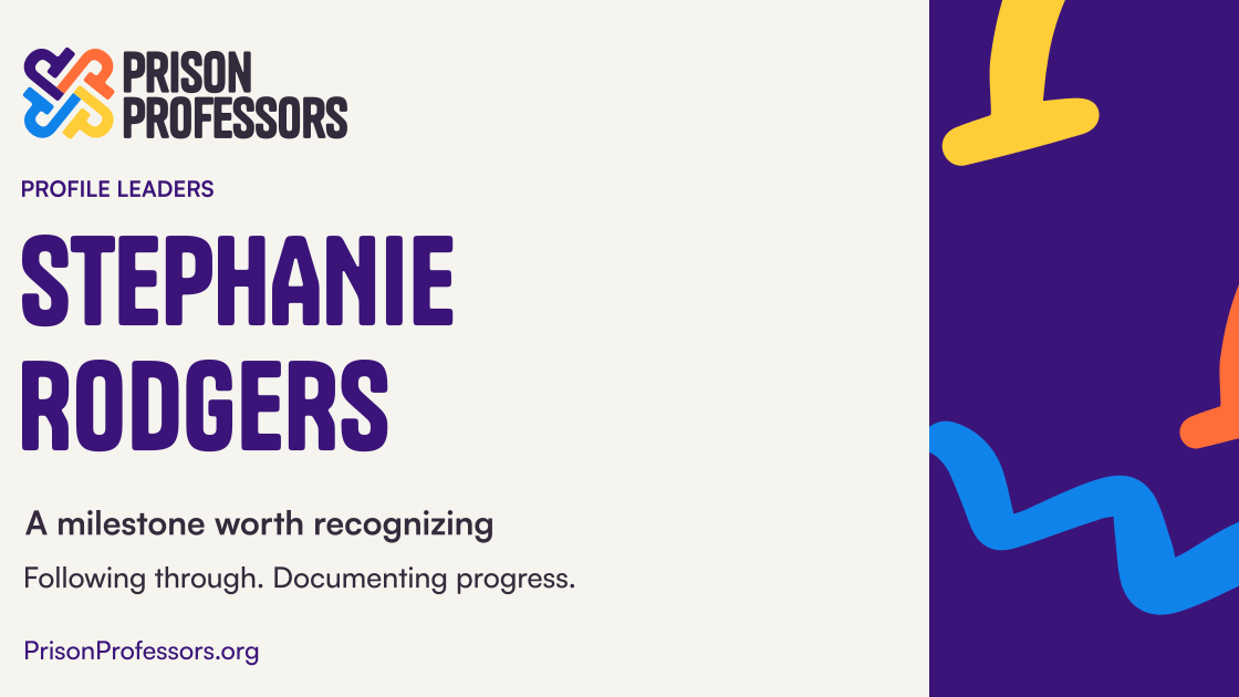 Stephanie Rodgers, A milestone worth recognizing. Following through. Documenting progress. Cream design with the Prison Professors logo.