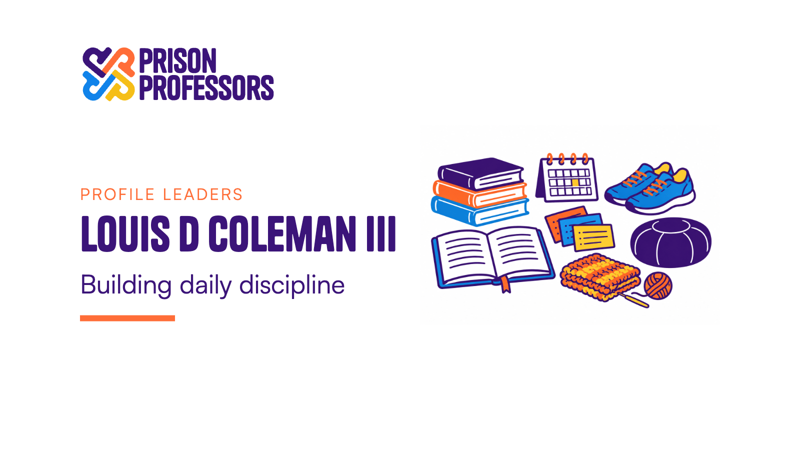 Louis D Coleman III: Building daily discipline. An orderly desk displays study books, goal cards, a journal, exercise shoes, a crochet project, and a meditation cushion as symbols of daily preparation.