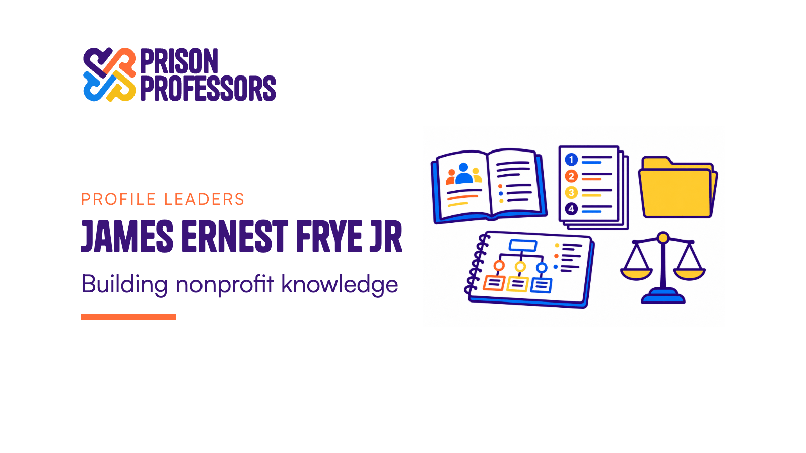 James Ernest Frye Jr: Building nonprofit knowledge. A study table displays a nonprofit handbook, numbered reports, organizational diagrams, a filing folder, and a scale symbolizing ethical preparation.
