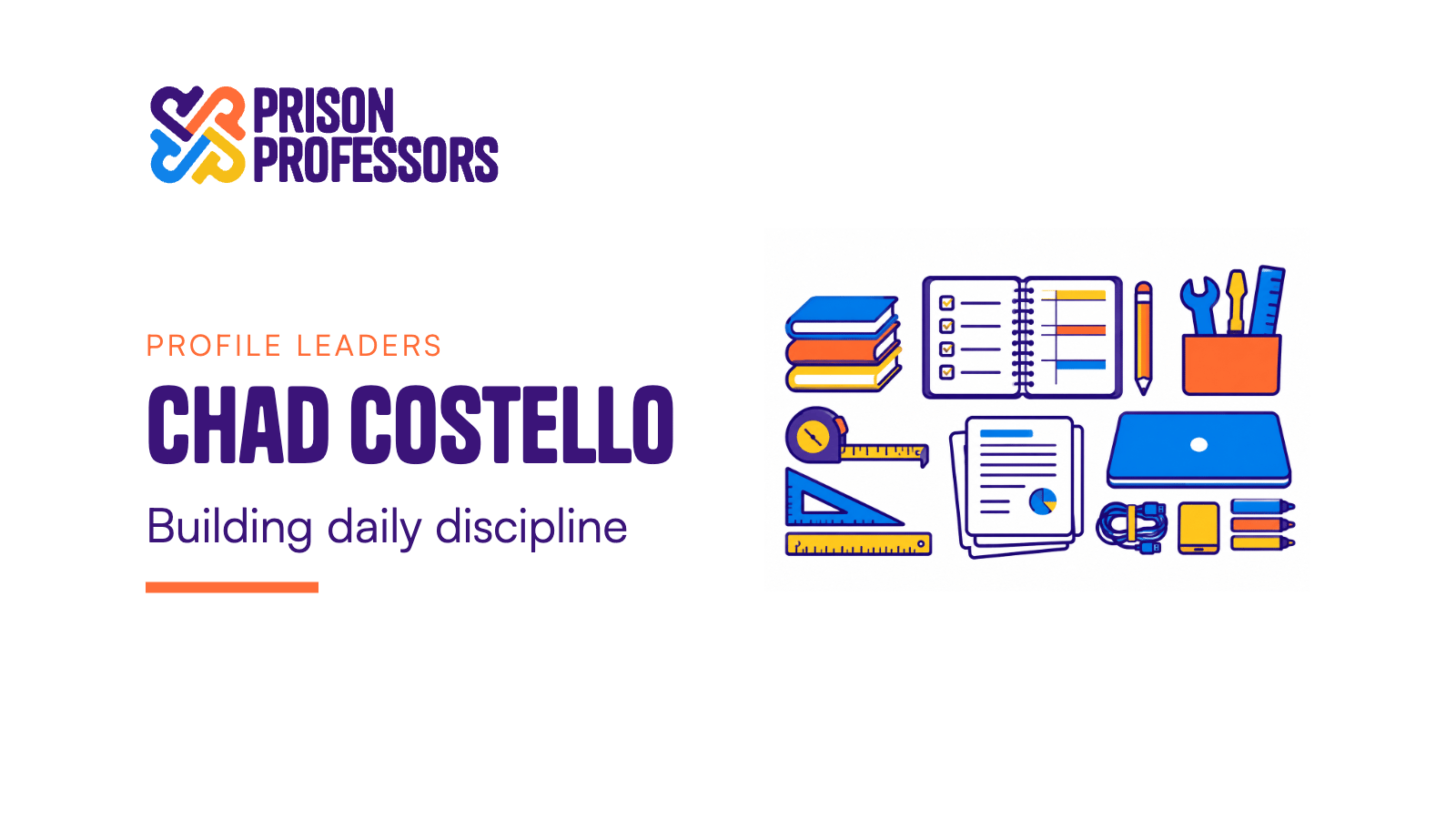 Chad Costello: Building daily discipline. A workbench holds a planner, study papers, measuring tools, and organized equipment to symbolize disciplined preparation.