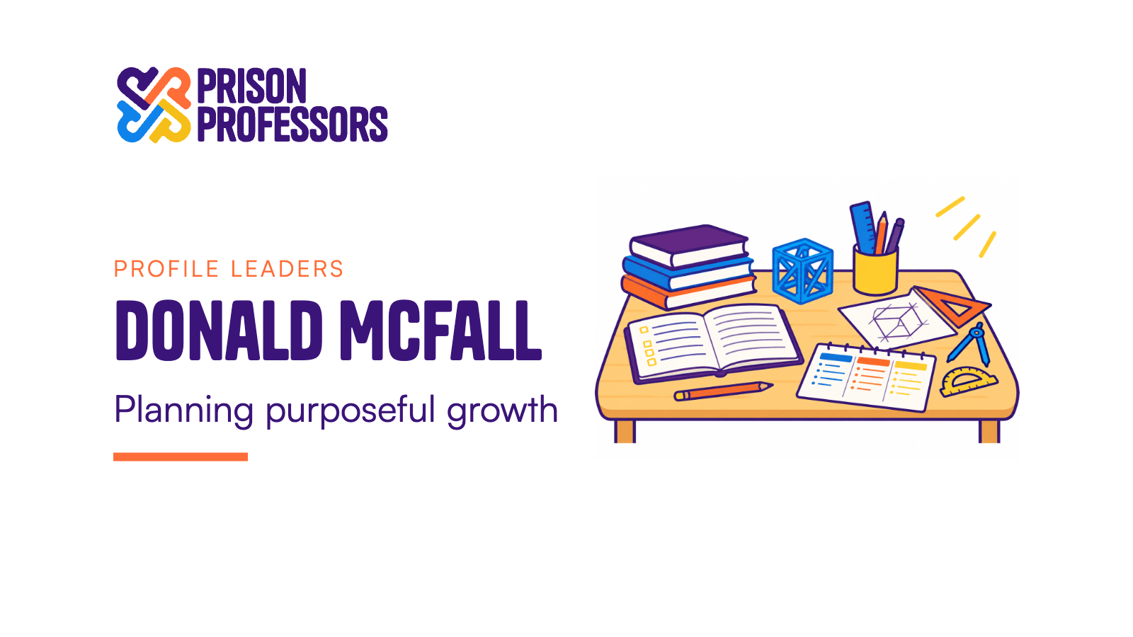 Donald Mcfall: Planning purposeful growth. A quiet worktable displays books, a notebook, a pencil sketch, geometric art supplies, and a small 3D-printed frame.