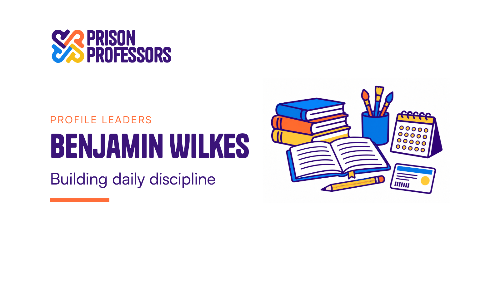 Benjamin Wilkes: Building daily discipline. A desk displays books, an open journal, a pencil, a library card, paintbrushes, and a calendar representing consistent preparation.